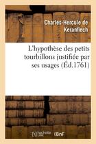 Couverture du livre « L'hypothese des petits tourbillons justifiee par ses usages, ou l'on fait voir que la physique - , q » de Keranflech C-H. aux éditions Hachette Bnf