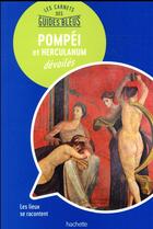 Couverture du livre « Les carnets des guides bleus ; Pompei et Herculanum dévoilés » de Collectif Hachette aux éditions Hachette Tourisme