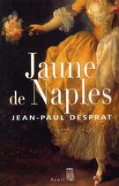 Couverture du livre « Jaune de Naples » de Jean-Paul Desprat aux éditions Seuil