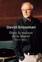 Couverture du livre « Dans la maison de la liberté ; interventions » de David Grossman aux éditions Seuil