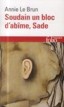 Couverture du livre « Soudain un bloc d'abîme, Sade » de Annie Le Brun aux éditions Folio