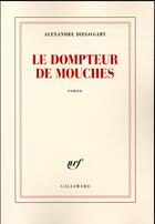 Couverture du livre « Le dompteur de mouches » de Alexandre Diego Gary aux éditions Gallimard