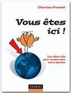 Couverture du livre « Vous êtes ici ! les idées clés pour comprendre notre planète » de Charles Frankel aux éditions Dunod