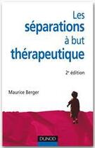 Couverture du livre « Les séparations à but thérapeutique (2e édition) » de Maurice Berger aux éditions Dunod