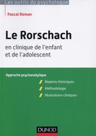 Couverture du livre « Le Rorschach en clinique de l'enfant et de l'adolescent ; approche psychanalytique » de Pascal Roman aux éditions Dunod