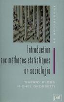 Couverture du livre « Introduction aux méthodes statistiques en sociologie » de Michel Grossetti et Thierry Bloss aux éditions Puf