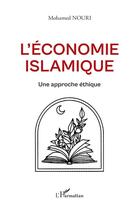 Couverture du livre « L'économie islamique : Une approche éthique » de Mohamed Nouri aux éditions L'harmattan
