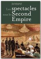 Couverture du livre « Les spectacles sous le Second Empire » de Jean-Claude Yon aux éditions Armand Colin