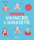 Couverture du livre « 50 exercices pour vaincre l'anxiété ; inclus : 5 séances audio guidées pour apaiser son mental » de Karine Danan aux éditions Eyrolles