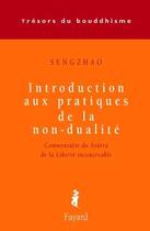 Couverture du livre « Introduction aux pratiques de la non-dualité » de Sengzhao aux éditions Fayard