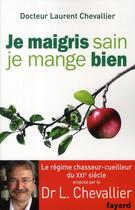 Couverture du livre « Je maigris sain, je mange bien » de Laurent Chevallier aux éditions Fayard