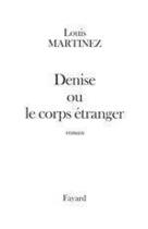 Couverture du livre « Denise ou le corps étranger » de Louis Martinez aux éditions Fayard