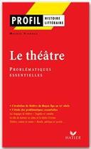 Couverture du livre « Le théâtre ; problématiques essentielles » de Michel Viegnes aux éditions Hatier