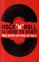 Couverture du livre « Rock'n roll is here to stay ; une autre histoire du rock » de Bruno Lesprit aux éditions Robert Laffont