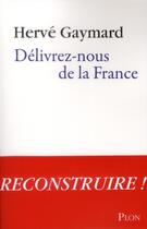 Couverture du livre « Délivrez-nous de la France » de Herve Gaymard aux éditions Plon