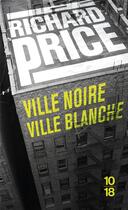 Couverture du livre « Ville noire ; ville blanche » de Richard Price aux éditions 10/18