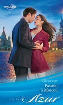 Couverture du livre « Passion à Moscou » de Kate Hewitt aux éditions Harlequin