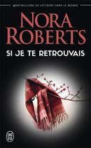 Couverture du livre « Si je te retrouvais » de Nora Roberts aux éditions J'ai Lu