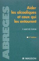 Couverture du livre « Aider les alcooliques et ceux qui les entourent - pod (2e édition) » de Kiritze-Topor Paul aux éditions Elsevier-masson