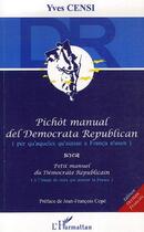 Couverture du livre « Pichot manual del democrata republican ; petit manuel du démocrate républicain » de Yves Censi aux éditions L'harmattan