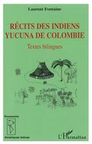 Couverture du livre « Récits des indiens Yucuna de Colombie » de Laurent Fontaine aux éditions L'harmattan