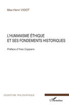 Couverture du livre « L'humanisme éthique et ses fondements historiques » de Max-Henri Vidot aux éditions Editions L'harmattan