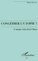 Couverture du livre « Congedier l'utopie? l'utopie selon karl marx » de Henri Maler aux éditions Editions L'harmattan
