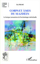 Couverture du livre « Corps et âmes du mazdéen ; le lexique zoroastrien de l'eschatologie individuelle » de Eric Pirart aux éditions Editions L'harmattan