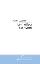 Couverture du livre « Le meilleur est avenir » de Dujardin-J aux éditions Le Manuscrit