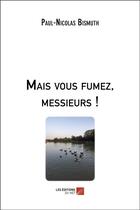 Couverture du livre « Mais vous fumez, messieurs ! » de Paul-Nicolas Bismuth aux éditions Editions Du Net