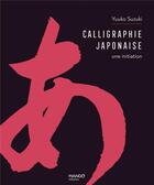 Couverture du livre « Calligraphie japonaise : une initiation » de Yuuko Suzuki aux éditions Mango