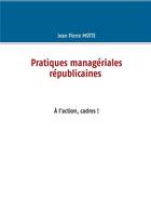 Couverture du livre « Pratiques managériales républicaine » de Motte Jean Pierre aux éditions Books On Demand