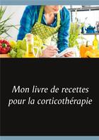 Couverture du livre « Mon livre de recettes pour la corticothérapie » de Cedric Menard aux éditions Books On Demand