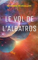 Couverture du livre « Le vol de l'albatros » de Severine Moraillon aux éditions Books On Demand