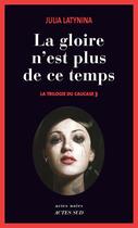 Couverture du livre « La trilogie du Caucase Tome 3 ; la gloire n'est plus de ce temps » de Julia Latynina aux éditions Editions Actes Sud