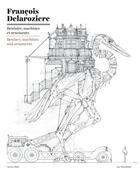Couverture du livre « Bestiaire, machines et ornements » de Francois Delaroziere aux éditions Actes Sud