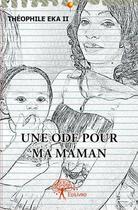 Couverture du livre « Une ode pour ma maman » de Theophile Eka Ii aux éditions Edilivre