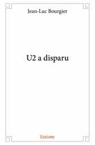 Couverture du livre « U2 a disparu » de Jean-Luc Bourgier aux éditions Edilivre