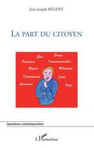 Couverture du livre « La part du citoyen » de Jean-Joseph Regent aux éditions Editions L'harmattan