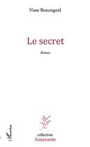 Couverture du livre « Le secret » de Nane Beauregard aux éditions Editions L'harmattan