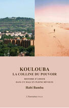 Couverture du livre « Koulouba, la colline du pouvoir ; histoire d'amour dans un Mali en pleine révolte » de Habi Bamba aux éditions Harmattan Italia