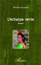 Couverture du livre « L'écharpe verte » de Michele Fourquet aux éditions L'harmattan
