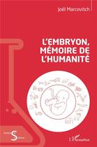 Couverture du livre « L'embryon, mémoire de l'humanité » de Joel Marcovitch aux éditions L'harmattan