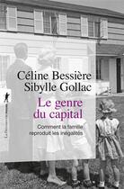 Couverture du livre « Le genre du capital » de Celine Bessiere et Sibylle Gollac aux éditions La Decouverte