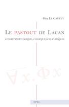 Couverture du livre « Le pastout de lacan : consistance logique, consequences cliniques » de Guy Le Gaufey aux éditions Epel Editions