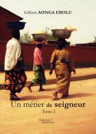 Couverture du livre « Un métier de seigneur t.2 » de Gilbert Aonga Ebolu aux éditions Baudelaire