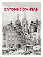 Couverture du livre « Bayonne d'antan » de Francois Trasbot et Jean-Pierre Darton et Michel Pujol aux éditions Herve Chopin