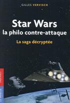 Couverture du livre « Star Wars, la philo contre-attaque ; la saga décryptée » de Gilles Vervisch aux éditions Le Passeur