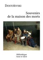 Couverture du livre « Souvenirs de la maison des morts » de Fedor Dostoievski aux éditions Bibliotheque Russe Et Slave