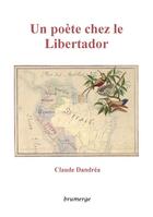 Couverture du livre « Un poète chez le Libertador » de Claude Dandrea aux éditions Brumerge